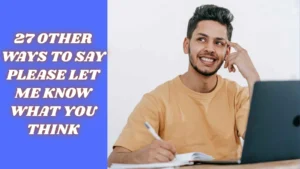 27 other ways to say please let me know what you think