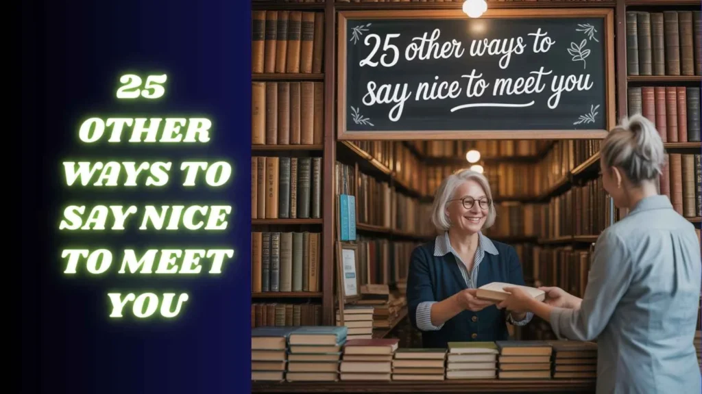 25 other ways to say nice to meet you