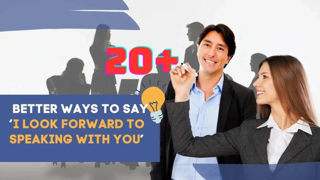 Better Ways to Say ‘I Look Forward to Speaking With You’