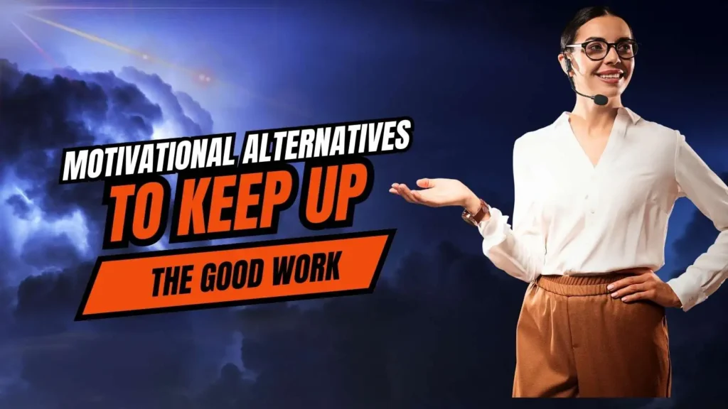 Motivational Alternatives To Keep Up the Good Work