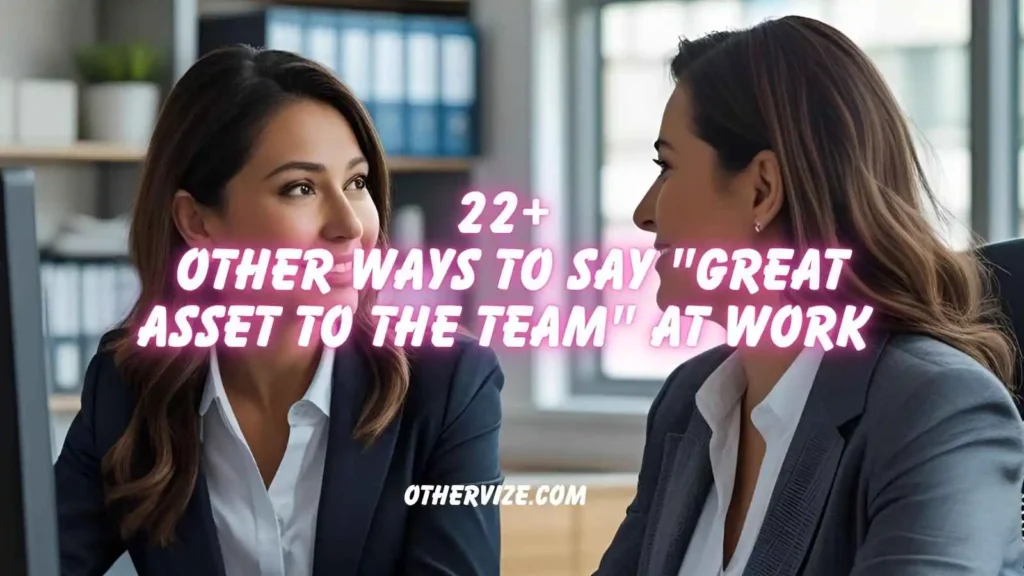 other ways to say great asset to the team