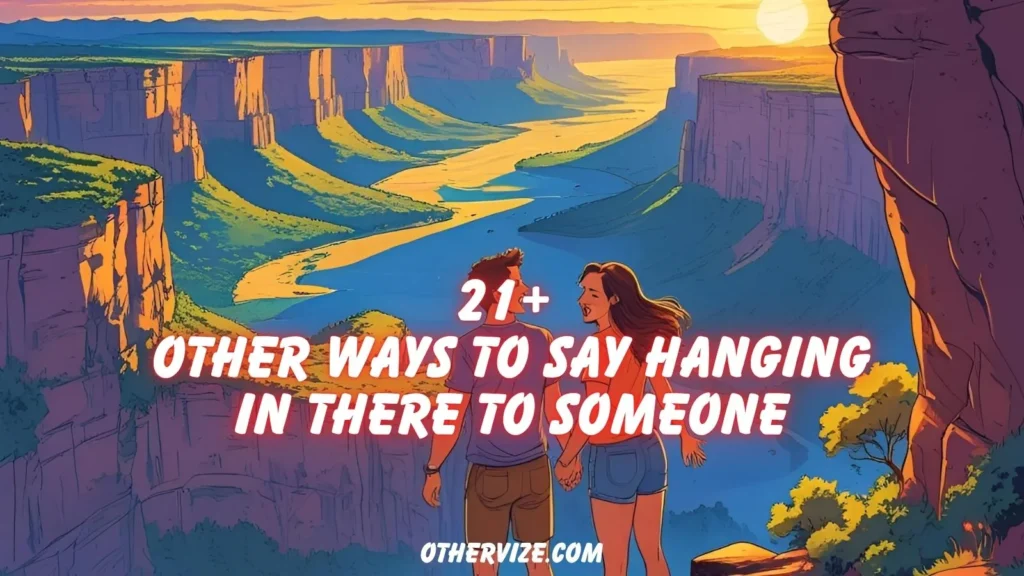 other ways to say hanging in there