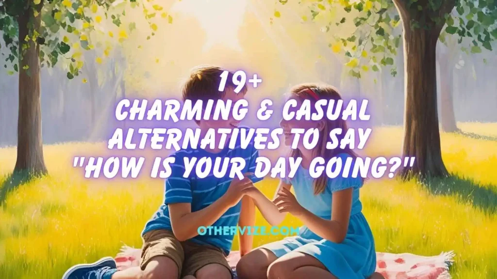 other ways to say how is your day going