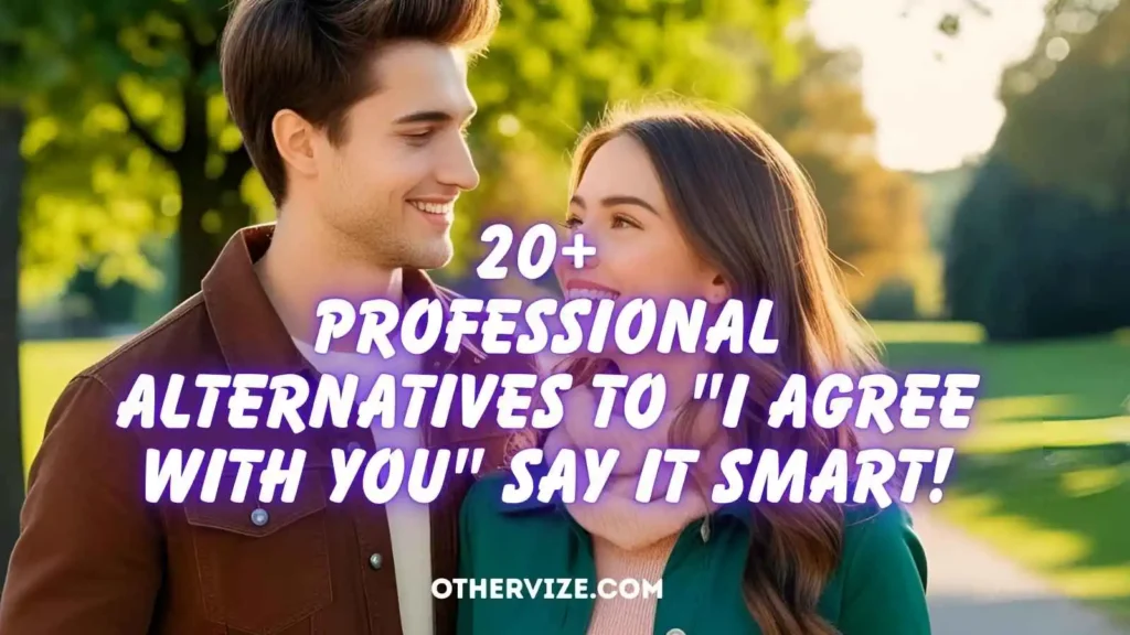other ways to say i agree with you formally