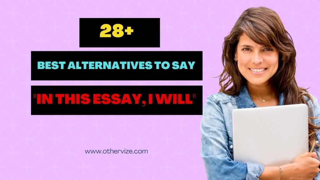 other ways to say in this essay i will