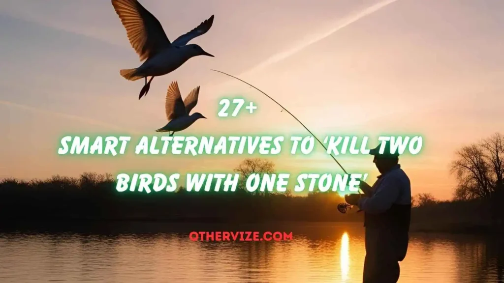 other ways to say kill two birds with one stone