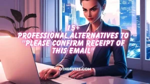 other ways to say please confirm receipt of this email