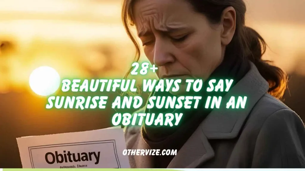 other ways to say sunrise and sunset on an obituary
