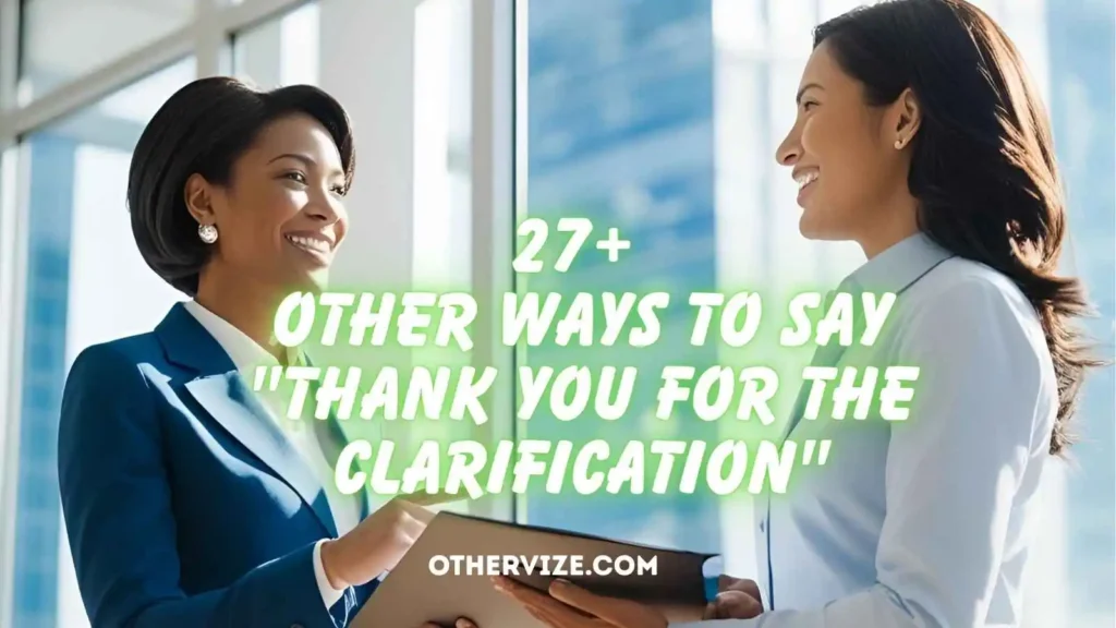 Other Ways to Say "Thank You for the Clarification"