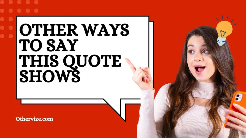 other ways to say this quote shows