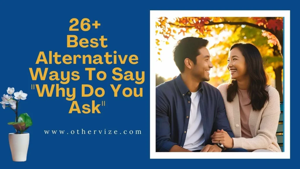 other ways to say why do you ask