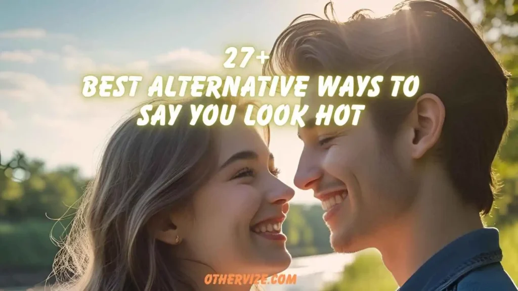 other ways to say you look hot