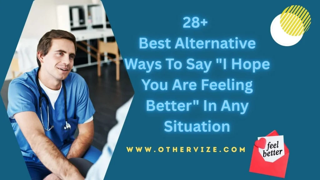 other ways to say I hope you are feeling better