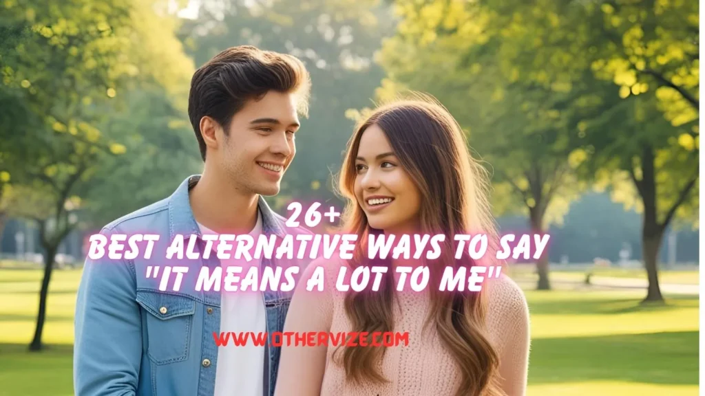 other ways to say it means a lot to me