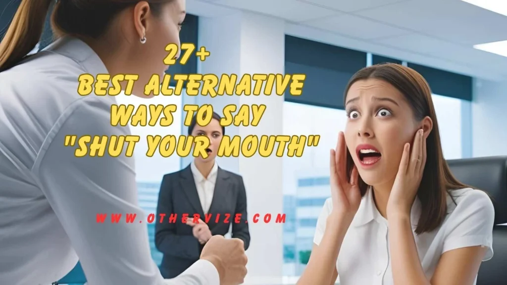 other ways to say shut your mouth