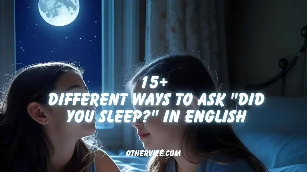 other ways to say did you sleep
