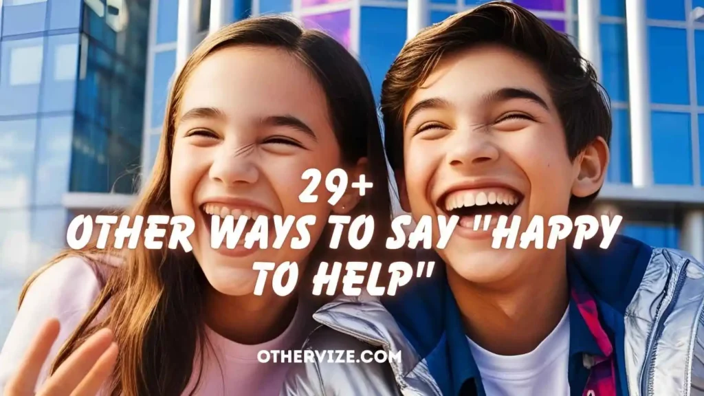 Other Ways to Say "Happy to Help"