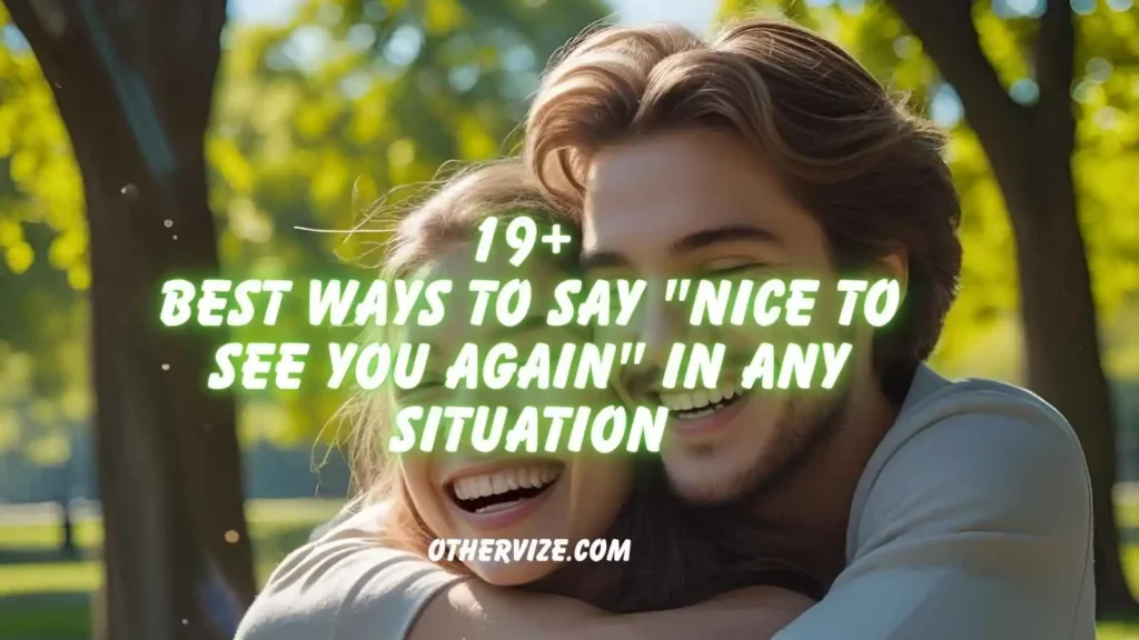 other ways to say nice to see you again
